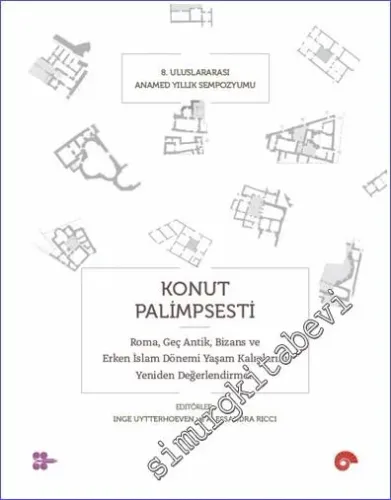 Konut Palimpsesti - Roma Geç Antik Bizans ve Erken İslam Dönemi Yaşam Kalıplarını Yeniden Değerlendirmek -         2023