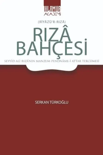Rıza Bahçesi ;(Riyazü’r-Rıza) - Seyyid Ali Rıza’nın Manzum Pendname-i Attar Tercümesi