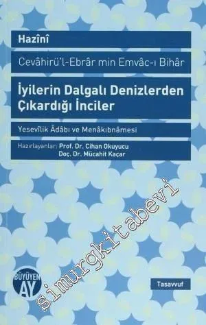 İyilerin Dalgalı Denizlerden Çıkardığı İnciler: Yesevilik Adabı ve Menakıbnamesi -