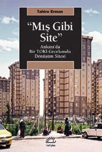 Mış Gibi Site; Ankara'da Bir Toki Gecekondu Dönüşüm Sitesi