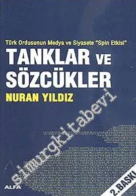 Tanklar ve Sözcükler: Türk Ordusunun Medya ve Siyasete "Spin Etkisi" -
