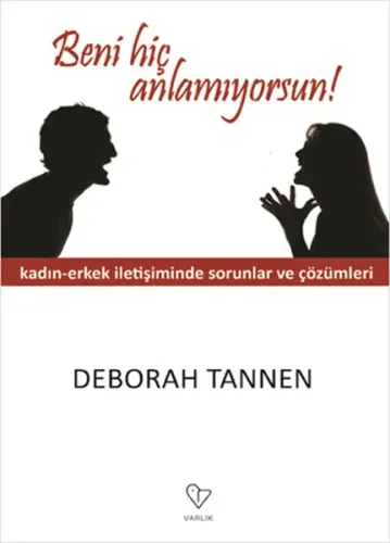 Beni Hiç Anlamıyorsun!; Kadın-Erkek İletişiminde Sorunlar ve Çözümleri