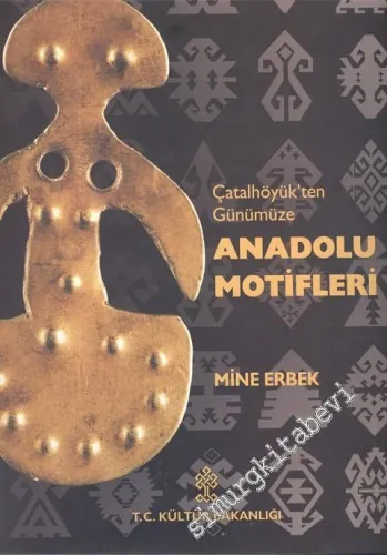 Çatalhöyük'ten Günümüze Anadolu Motifleri = From Çatalhöyük to the Present Anatolian Motifs -