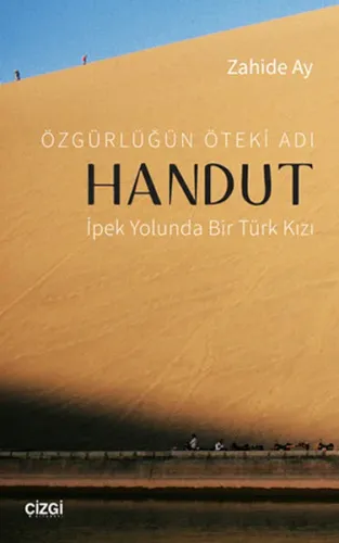 Özgürlüğün Öteki Adı: Handut İpek Yolunda Bir Türk Kızı Zahide Ay