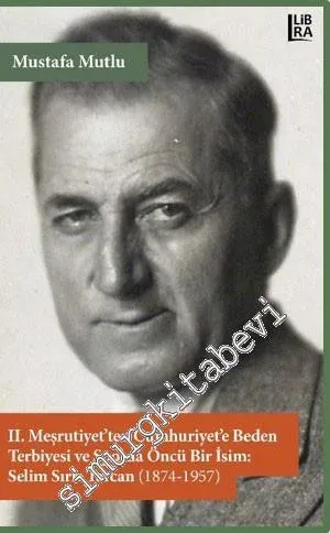 2. Meşrutiyet'ten Cumhuriyet'e Beden Terbiyesi ve Sporda Öncü Bir İsim Selim Sırrı Tarcan 1874 - 1957 -