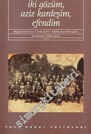 İki Gözüm Aziz Kardeşim Efendim: İmparatorluk'tan Cumhuriyet'e Edebiyatçı Mektupları -        1995
