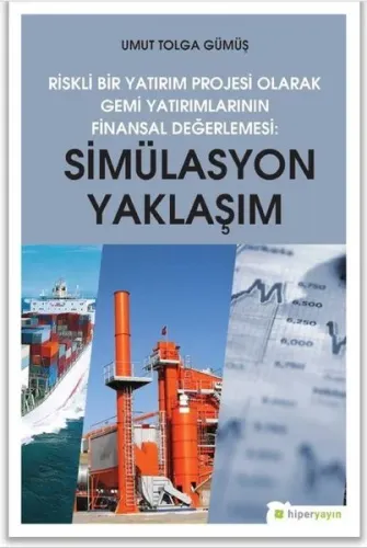 Simülasyon Yaklaşım - Riskli Bir Yatırım Projesi Olarak Gemi Yatırımlarının Finansal Değerlendirilme
