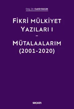 Fikri Mülkiyet Yazıları I - Mütalaalarım (2001-2020)