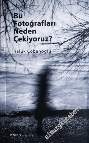 Bu Fotoğrafları Neden Çekiyoruz -         2021