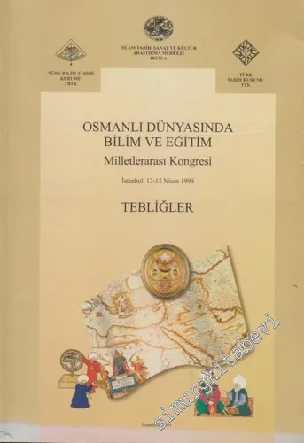 Osmanlı Dünyasında Bilim ve Eğitim Milletlerarası Kongresi, İstanbul, 12 - 15 Nisan 1999 Tebliğler -        2001