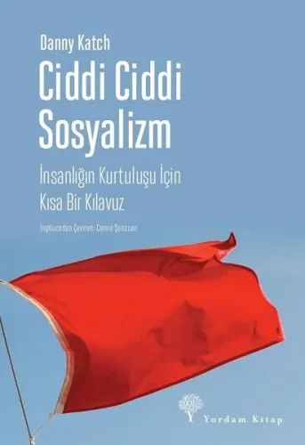 Ciddi Ciddi Sosyalizm; İnsanlığın Kurtuluşu İçin Kısa Bir Kılavuz