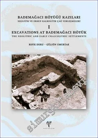 Bademağacı Höyüğü Kazıları : Neolitik ve Erken Kalkolitik Çağ Yerleşme