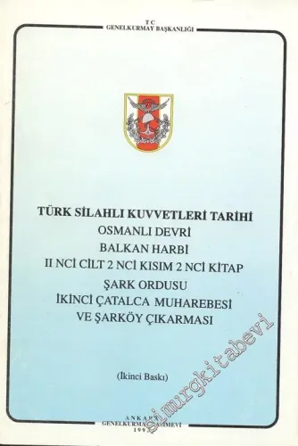 Türk Silahlı Kuvvetleri Tarihi Osmanlı Devri Balkan Harbi, 2. cilt, 2. Kısım, 2. Kitap: Şark Ordusu İkinci Çatalca Muharebesi ve Şarköy Çıkarması -