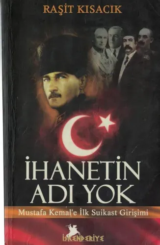 İhanetin Adı Yok  Mustafa Kemal'e İlk Suikast Girişimi