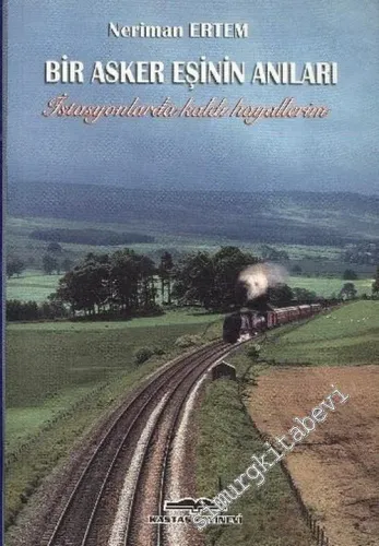 Bir Asker Eşinin Anıları: İstasyonlarda Kaldı Hayallerim... -        2005