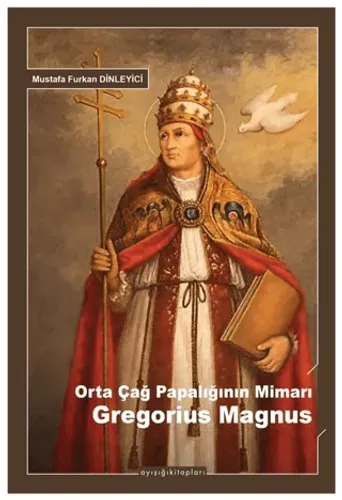 Orta Çağ Papalığının Mimarı Gregorius Magnus