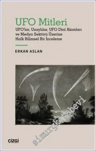 UFO Mitleri - UFO'lar, Uzaylılar, UFO Dini Akımları ve Medya Sektörü Üzerine Halk Bilimsel Bir İnceleme -         2022