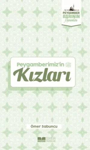 Peygamberimizin Kızları;Peygamber Asrının Hanımları 1