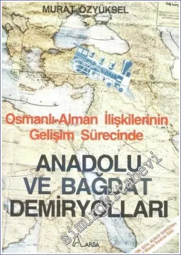 Osmanlı - Alman İlişkilerinin Gelişim Sürecinde Anadolu ve Bağdat Demiryolları -        1988