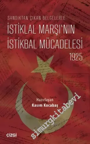 Sandıktan Çıkan Belgelerle İstiklal Marşı'nın İstikbal Mücadelesi 1925 -        2016