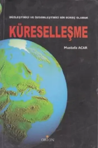 Düzleştirici ve Özgürleştirici Bir Süreç Olarak Küreselleşme