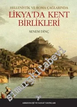 Hellenistik ve Roma Çağlarında Likya'da Kent Birlikleri