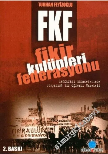 FKF - Fikir Kulüpleri Federasyonu: Demokrasi Mücadelesinde Sosyalist Bir Öğrenci Hareketi -         2004