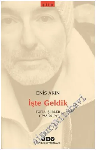 İşte Geldik : Toplu Şiirler (1988-2019) - 2023