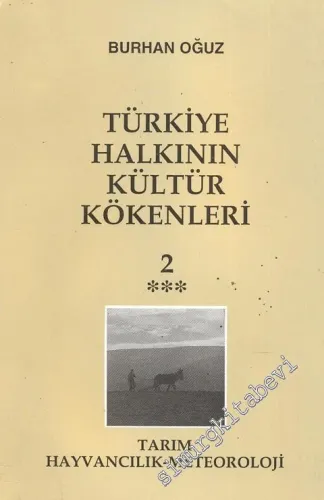 Türkiye Halkının Kültür Kökenleri 2: Tarım, Hayvancılık, Meteoroloji - C: Teknikler, Üretim, Aile İlişkileri -