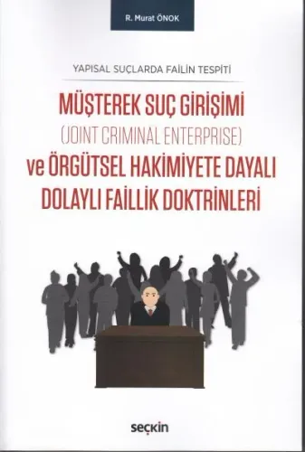 Müşterek Suç Girişimi ( Joint Criminal Enterprise ) ve Örgütsel Hakimiyete Dayalı Dolaylı Faillik Doktrinleri