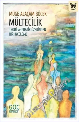 Mültecilik: Teori ve Pratik Üzerinden Bir İnceleme -         2023