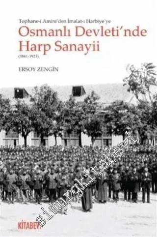 Tophane-i Amire'den İmalat-ı Harbiye'ye Osmanlı Devleti'nde Harp Sanayii 1861 - 1923 -         2020