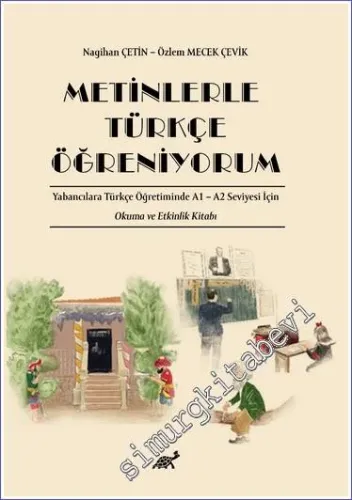 Metinlerle Türkçe Öğreniyorum Yabancılara Türkçe Öğretiminde A1 – A2 Seviyesi İçin Okuma ve Etkinlik Kitabı -