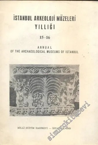 İstanbul Arkeoloji Müzeleri Yıllığı 15 - 16 = Annual of the Archaeological Museums of Istanbul -