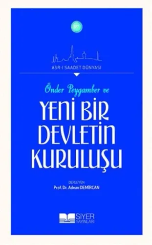 Önder Peygamber ve Yeni Bir Devletin Kuruluşu; Asrı Saadet Dünyası
