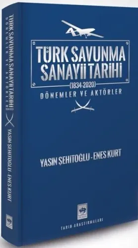 Türk Savunma Sanayii Tarihi;Dönemler ve Aktörler - (1834-2020)