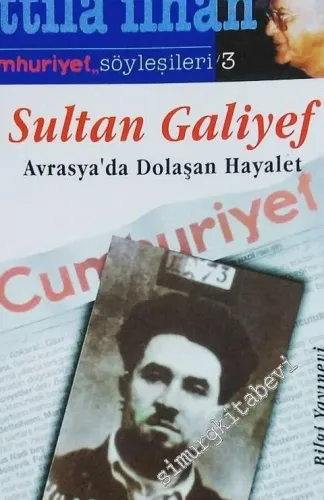 Sultan Galiyef: Avrasya'da Dolaşan Hayalet (Cumhuriyet Söyleşileri: 3) -        2000