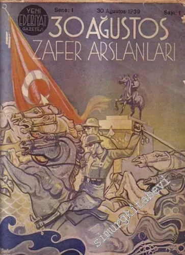 Yeni Edebiyat Gazetesi: 30 Ağustos Zafer Arslanları  - Sene: 1; Sayı: 1; 30 Ağustos 1939       1939