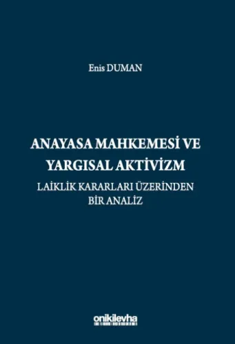 Anayasa Mahkemesi ve Yargısal Aktivizm: Laiklik Kararları Üzerinden Bir Analiz