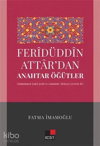 Feridüddin Attardan Anahtar Öğütler; (Muhammed Zahri Şerhi ve Günümüz Türkçesi Çeviri İle)