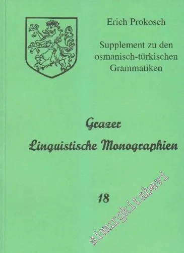 Grazer Linguistische Monographien 18: Supplement zu den Osmanisch - Türkischen Grammatiken unter besonderer Berücksichtigung der Sprache um 1900 und Mit einem Anhang über die Wörterbücher -