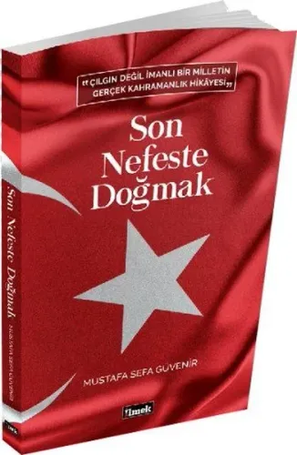 Son Nefeste Doğmak; "Çılgın Değil İmanlı Bir Milletin Gerçek  Kahramanlık Hikayesi "