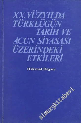 20. Yüzyılda Türklüğün Tarih ve Acun Siyasası Üzerindeki Etkileri -