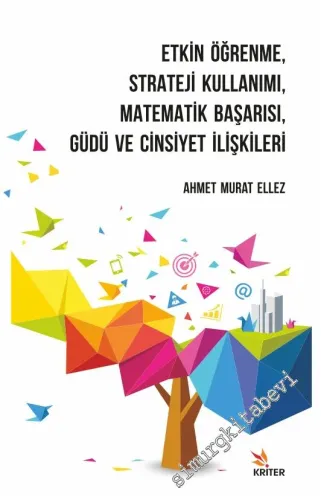 Etkin Öğrenme Strateji Kullanımı Matematik Başarısı Güdü ve Cinsiyet İlişkileri -         2020