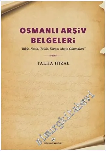 Osmanlı Arşiv Belgeleri : Rika Nesih Talik ve Divani Metin Okumaları -         2023