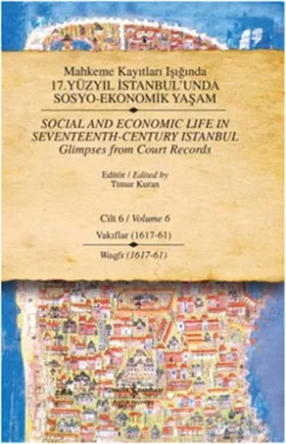 Mahkeme Kayıtları Işığında 17. Yüzyıl İstanbul'unda Sosyo-Ekonomik Yaşam; Cilt 6 - Vakıflar (1617 - 61)