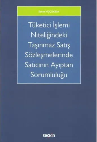 Tüketici İşlemi Niteliğindeki Taşınmaz Satış Sözleşmelerinde Satıcının Ayıptan Sorumluluğu