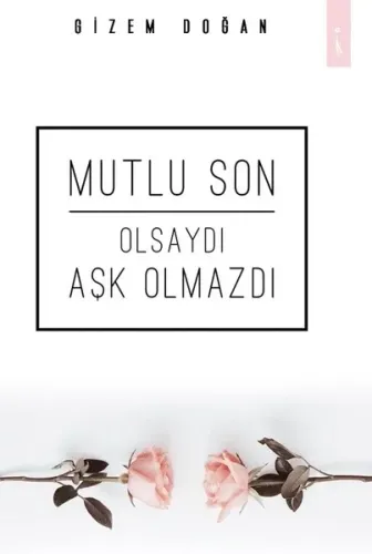 Mutlu Son Olsaydı Aşk Olmazdı
