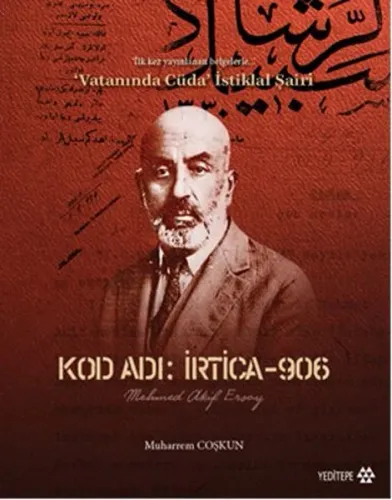 Kod Adı: İrtica-906 Mehmed Akif Ersoy; İlk Kez Yayınlanan Belgelerle Vatanında Cüda İstiklal Şairi