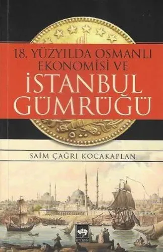 18.Yüzyılda Osmanlı Ekonomisi ve İstanbul Gümrüğü